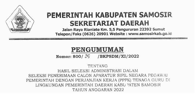 PENGUMUMAN TENTANG HASIL SELEKSI ADMINISTRASI DALAM SELEKSI PENERIMAAN CALON APARATUR SIPIL NEGARA PEGAWAI PEMERINTAH DENGAN PERJANJIAN KERJA (PPPK) TENAGA GURU DI LINGKUNGAN PEMERINTAH DAERAH KABUPATEN SAMOSIR TAHUN ANGGARAN 2022