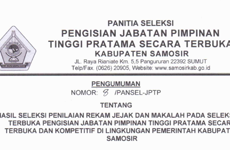 HASIL SELEKSI PENILAIAN REKAM JEJAK DAN MAKALAH PADA SELEKSI PENGISIAN JABATAN PIMPINAN TINGGI PRATAMA SECARA TERBUKA DAN KOMPETITIF DI LINGKUNGAN PEMERINTAH KABUPATEN SAMOSIR
