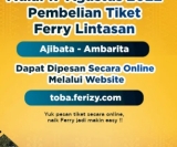 Pemesanan Tiket Ferry secara Online Pelabuhan Ambarita-Ajibata telah dibuka.   